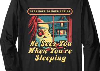 stranger danger series he sees you when you’re sleeping Long Sleeve T-Shirt