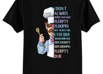 the swedish chef – I dont Always herdy dur mur T-Shirt