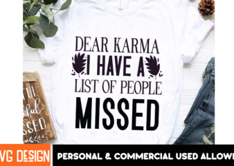 Dear Karma I Have a List of People Missed t-shirt design,Sarcastic SVG Bundle,Sarcastic Quotes,Sarcastic Sublimation Bundle,Sarcasm SVG,Sarc