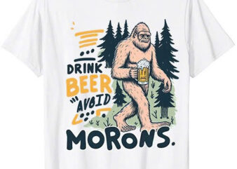 Drink Beer Avoid Morons Bigfoot T-Shirt ltsp