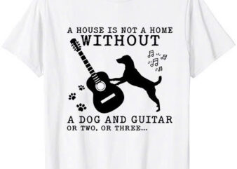 A house is not a home without a dog and guitar or two T-Shirt ltsp