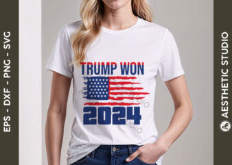 Trump Won 2024 SVG, Donald Trump 2024 SVG, President Trump, Patriotic SVG, Political SVG, Pro-Trump Design, Election 2024 SVG, Support Trump