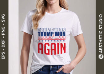 Trump won again svg, donald trump 2024 svg, president trump patriotic svg, trump supporter design, election 2024 svg, america great again.