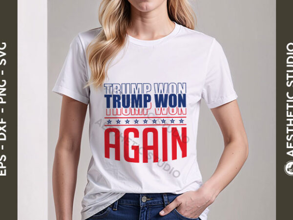 Trump won again svg, donald trump 2024 svg, president trump patriotic svg, trump supporter design, election 2024 svg, america great again.