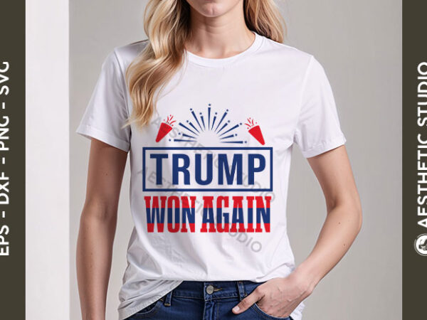 Trump won again svg, donald trump 2024 svg, president trump patriotic svg, trump supporter design, election 2024 svg, america great again.