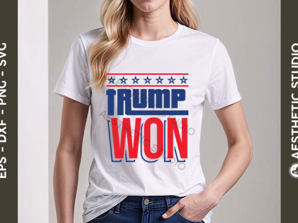 Trump won svg, donald trump 2024 svg, president trump, trump png, election 2024 svg, donald trump svg, election inauguration, political t shirt designs for sale