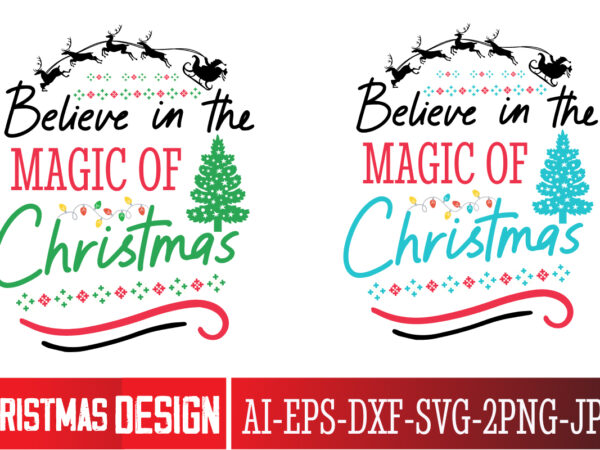 Believe in the magic of christmas t-shirt design, believe in the magic of christmas vector t-shirt design, christmas svg design, christmas