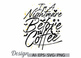 i’m a nightmare before coffee greeting graphic vintage style retro design, nightmare coffee best ideas funny coffee lover tee design art