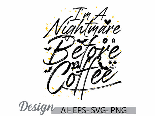 I’m a nightmare before coffee greeting graphic vintage style retro design, nightmare coffee best ideas funny coffee lover tee design art