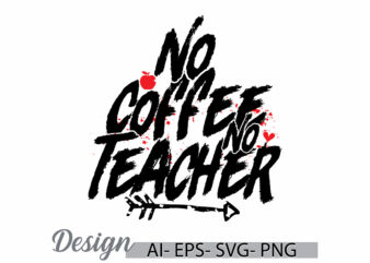 no coffee no teacher vintage graphic quote, motivational say coffee lover, teacher best friend gift ideas