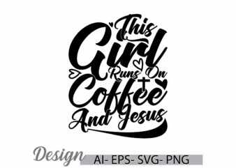 this girl runs on coffee and jesus calligraphy badge tee, i love jesus greeting, funny say coffee and jesus design