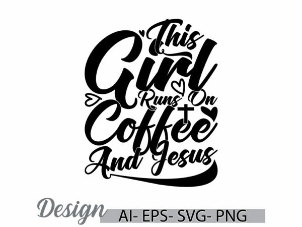 This girl runs on coffee and jesus calligraphy badge tee, i love jesus greeting, funny say coffee and jesus design