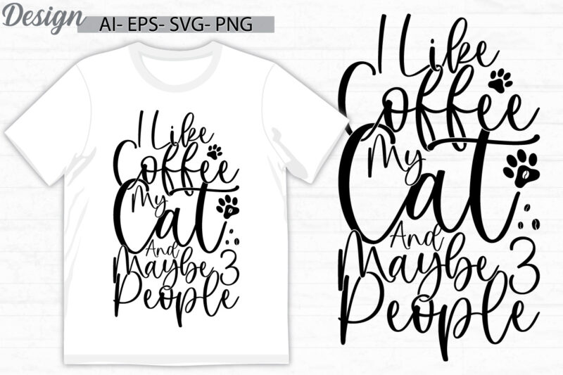 i like coffee my cat and maybe 3 people graphic ideas tee template, i love coffee greeting design, funny coffee signs greeting design ideas