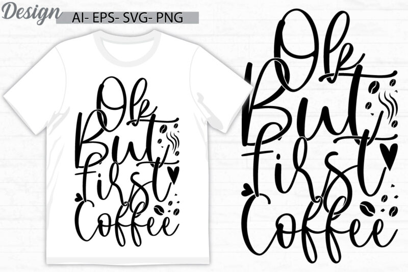 ok but first coffee graphic art and craft t shirt template, food and drink funny drinking graphics clothing