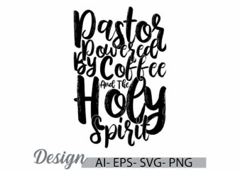 pastor powered by coffee and the holy spirit graphic typography retro tees, coffee gift greeting, best friend coffee cup tee ideas