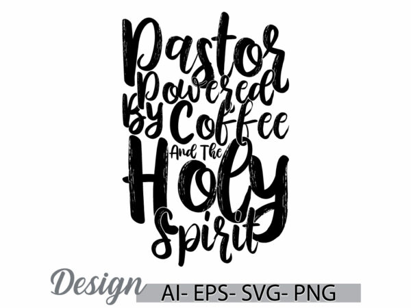 Pastor powered by coffee and the holy spirit graphic typography retro tees, coffee gift greeting, best friend coffee cup tee ideas