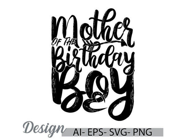 Mother of the birthday boy, mid adult celebration mothers gift, mom and boy birthday greeting tee clothing t shirt designs for sale