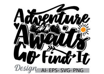 adventure awaits go find it graphic design, adventure summer greeting, adventure camp badge graphic design