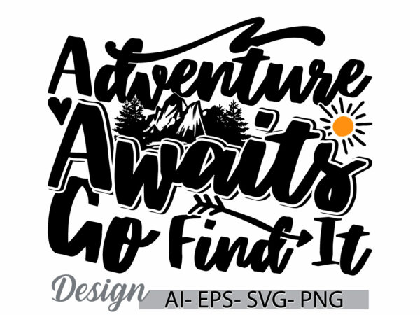 Adventure awaits go find it graphic design, adventure summer greeting, adventure camp badge graphic design