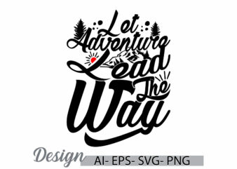 let adventure lead the way symbol graphic, adventure camp, funny adventure greeting graphic clothing