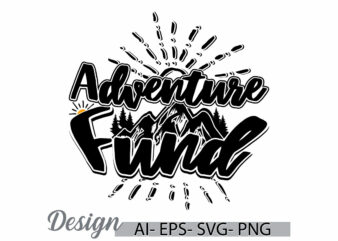 adventure fund abstract graphic, summer landscaped funny quote adventure vintage style design