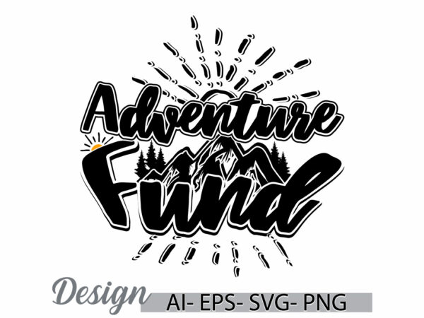 Adventure fund abstract graphic, summer landscaped funny quote adventure vintage style design