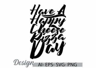 have a happy cheese pizza day graphic template, cheese pizza friendship day greeting, happy cheese pizza lover design