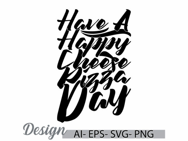 Have a happy cheese pizza day graphic template, cheese pizza friendship day greeting, happy cheese pizza lover design