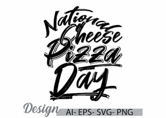 national cheese pizza day, best friend gift greeting, pizza day design funny cheese pizza quote gift design