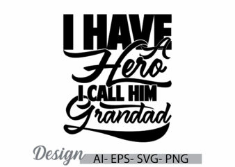 i have a hero i call him grandad calligraphy vintage retro greeting, hero grandad say, happy fathers day gift greeting graphic design