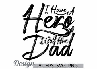 i have a hero i call him dad, positive lifestyle fathers day gift greeting, dad lover calligraphy vintage style design clothing