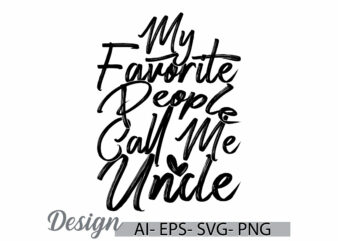 my favorite people call me uncle calligraphy retro design, i love uncle gift birthday gift uncle graphic