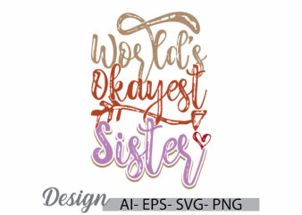 world’s okayest sister, i love sister greeting, best friendship valentine gift sister lover typography design