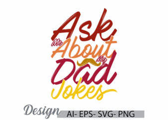 ask me about my dad jokes, fathers day gift greeting, birthday event dad lover, dad jokes fathers day design