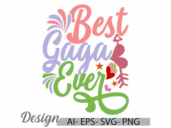 Best gaga ever, birthday say gaga lover graphic, gaga ever best friend gift greeting