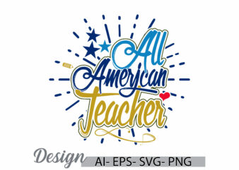 all american teacher graphic typography vintage style design, i love teacher, beautiful people best friend teacher lover design