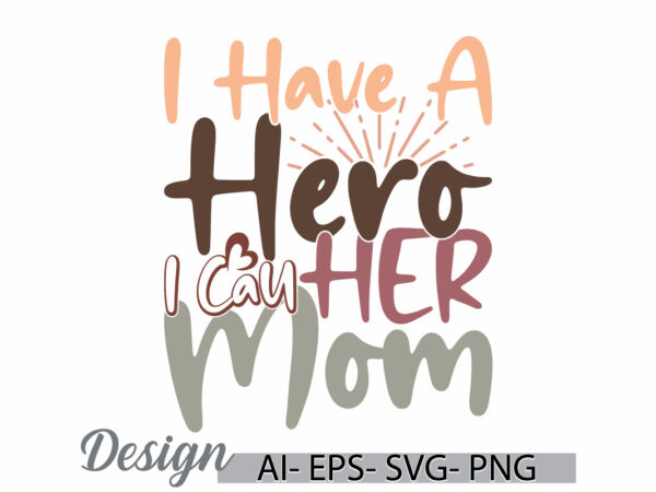 I have a hero i call her mom, beautiful people mothers day gift greeting, i love mother friendship day design, birthday gift mom design