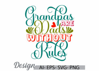 grandpas are dads without rules typography vintage retro greeting, grandpas event, fathers day gift dad lover graphic