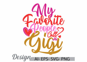 my favorite people call me gigi graphic concept, i love gigi retro tee clothing, favorite gigi, call me gigi graphic tee clothing