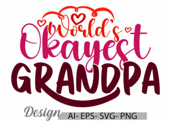 world’s okayest grandpa graphic calligraphy retro design, okayest father, dad and grandpa inspirational saying vintage style design