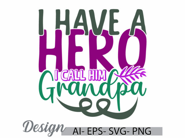 I have a hero i call him grandpa vintage retro design, call him grandpa, fathers day friend gift greeting, grandpa lover ideas inspire say