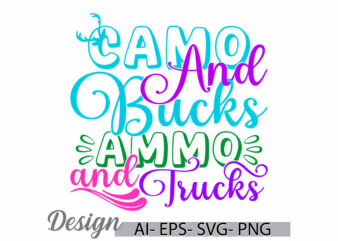 camo and bucks ammo and trucks, wild hunter graphic, animal wildlife summer vacation graphic, camo and bucks graphic retro design