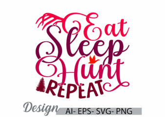 eat sleep hunt repeat graphic vintage template, hunt repeat wildlife lover motivational quote graphic tee clothing