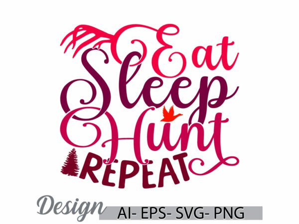 Eat sleep hunt repeat graphic vintage template, hunt repeat wildlife lover motivational quote graphic tee clothing