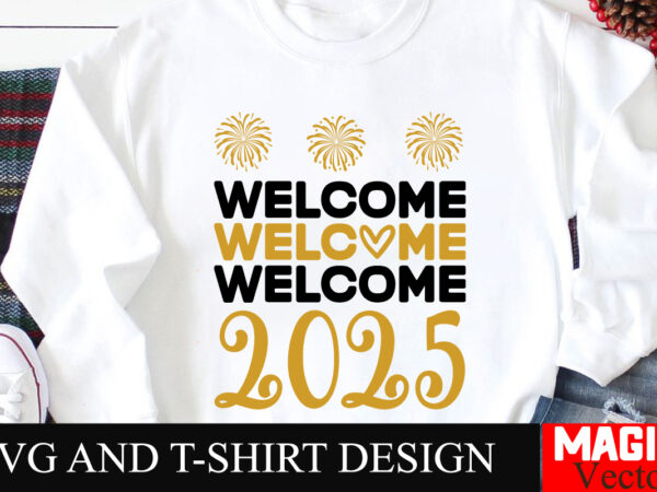 Welcome 2025 svg cut file,happy new year 2025 svg bundle, happy new year 2025 svg, new year svg bundle, new year quotes svg file, hello 2025 t shirt design for sale