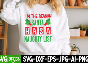 I’m The Reason Santa Has a Naughty List T-Shirt Design, I’m The Reason Santa Has a Naughty List vector t-Shirt Design, Christmas SVG bUndle,