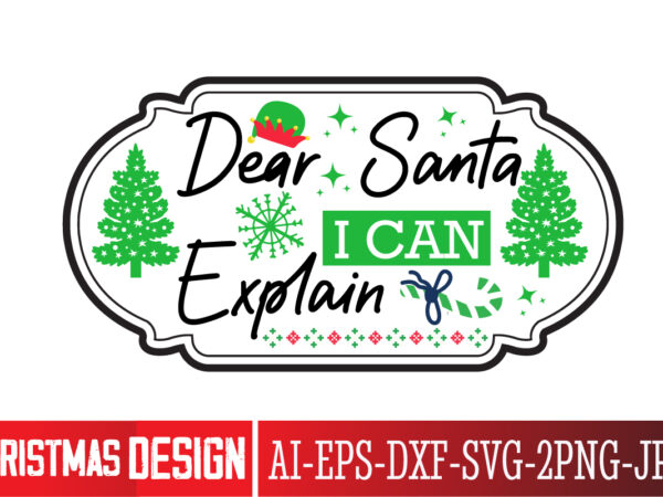 Dear santa i can explain t-shirt design, dear santa i can explain vector t-shirt design, christmas svg design, christmas tree bundle, christ