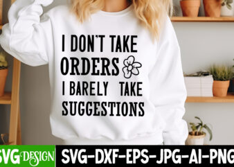 I Don’t Take Orders I Barley Take Suggestions t-shirt design, Sarcastic Bundle,Sarcastic SVG,Sarcastic SVG Bundle,Sarcastic Sublimation PNG,