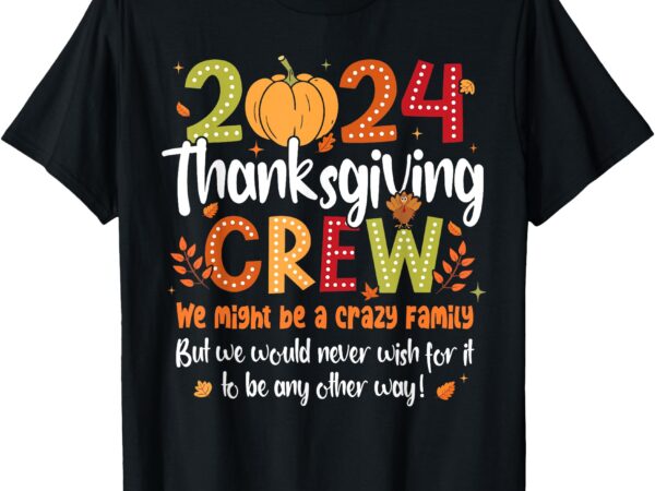 2024 thanksgiving crew family matching men women kids t-shirt