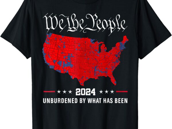 2024 trump winner election map unburdened by what has been t-shirt